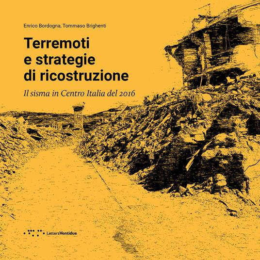 Terremoti e strategie di ricostruzione. Il sisma in Centro Italia 2016 - Enrico Bordogna,Tommaso Brighenti - copertina