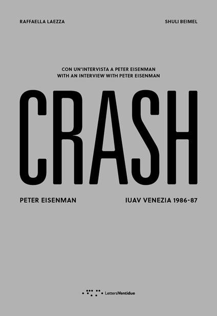 Crash. Peter Eisenman. IUAV Venezia 1986-87. Ediz. italiana e inglese - Raffaella Laezza,Shuili Beimel - copertina