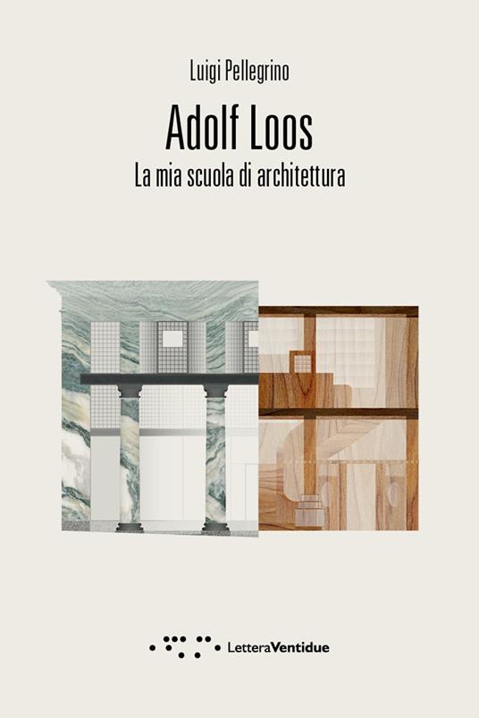 Adolf Loos. La mia scuola di architettura - Luigi Pellegrino - copertina