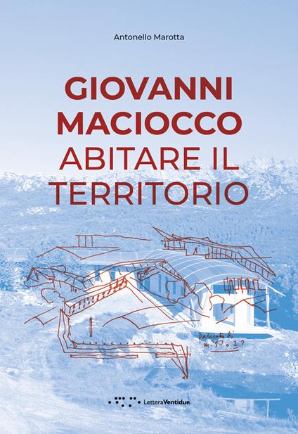 Giovanni Maciocco. Abitare il territorio - Antonello Marotta - copertina