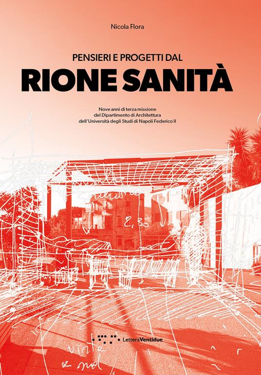 Pensieri e progetti dal Rione Sanità. Nove anni di terza missione del Dipartimento di Architettura dell'Università degli Studi di Napoli Federico II - Nicola Flora - copertina