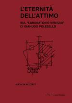 L'eternità dell'attimo. Sul «Laboratorio Venezia» di Gianugo Polesello