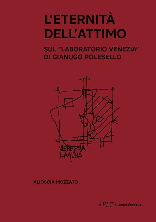 L'eternità dell'attimo. Sul «Laboratorio Venezia» di Gianugo Polesello - Alioscia Mozzato - copertina