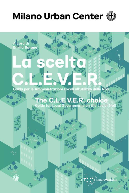 La scelta C.L.E.V.E.R. Guida per le amministrazioni locali all'utilizzo delle NbS. Ediz. italiana e inglese - copertina