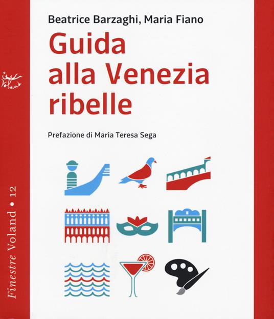 Guida alla Venezia ribelle - Beatrice Barzaghi,Maria Fiano - copertina