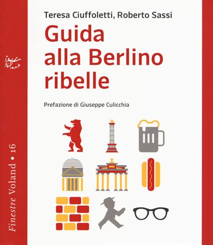 Guida alla Berlino ribelle - Teresa Ciuffoletti,Roberto Sassi - copertina