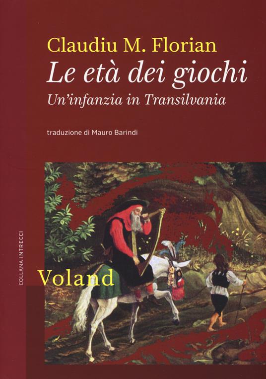 Le età dei giochi. Un'infanzia in Transilvania - Claudiu M. Florian - copertina