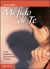 Mi fido di te. Lectio quotidiane per Quaresima e Pasqua - Giacomo Ruggeri - copertina