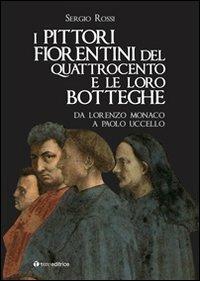 I pittori fiorentini del Quattrocento e le loro botteghe. Da Lorenzo Monaco  a Paolo Uccello - Sergio Rossi - Libro - Tau - | IBS