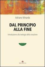 Dal principio alla fine. Introduzione alla teologia della creazione