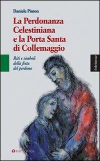 Perdonanza Celestiniana e la Porta Santa di Collemaggio - Daniele Pinton - copertina