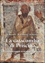 La catacomba di Priscilla. Il complesso, i restauri, il museo