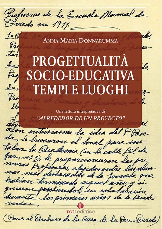 Progettualità socio-educativa. Tempi e luoghi. Una lettura interpretativa di «Alrededor de un Proyecto» - Anna Maria Donnarumma - copertina