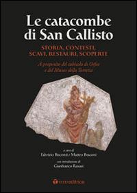 Le Catacombe di San Callisto. Storia, contesti, scavi, restauri, scoperte - copertina