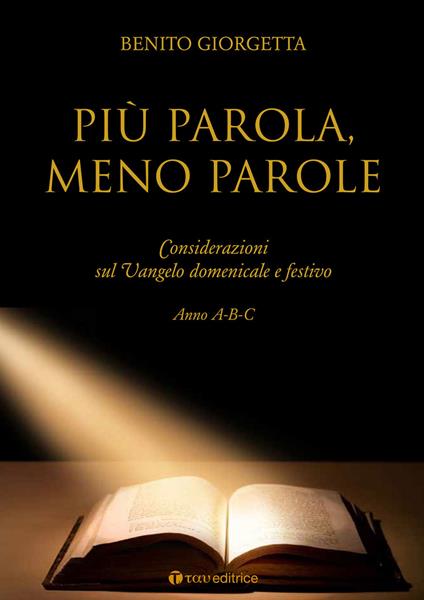 Più parola meno parole. Considerazioni sul Vangelo domenicale e festivo. Anno A-B-C - Benito Giorgetta - copertina