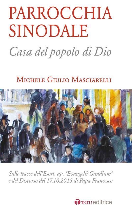 Parrocchia sinodale. Casa del popolo di Dio - Michele Giulio Masciarelli - copertina