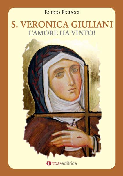 Santa Veronica Giuliani. L'amore ha vinto! - Egidio Picucci - copertina