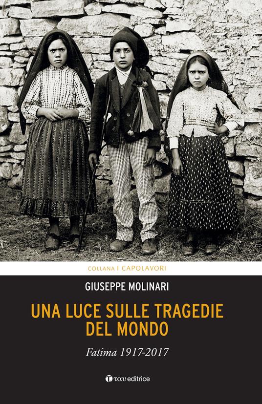 Una luce sulle tragedie del mondo. Fatima 1917-2017 - Giuseppe Molinari - copertina