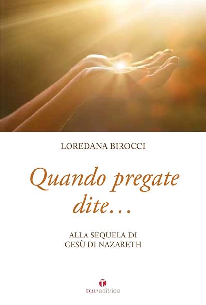 Quando pregate dite... alla sequela di Gesù di Nazaret - Loredana Birocci - copertina