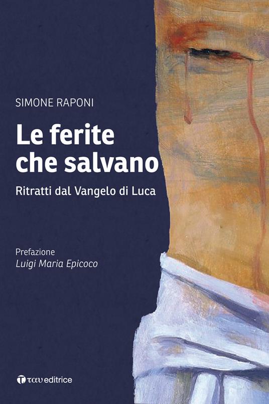 Le ferite che salvano. Ritratti dal Vangelo di Luca - Simone Raponi - copertina