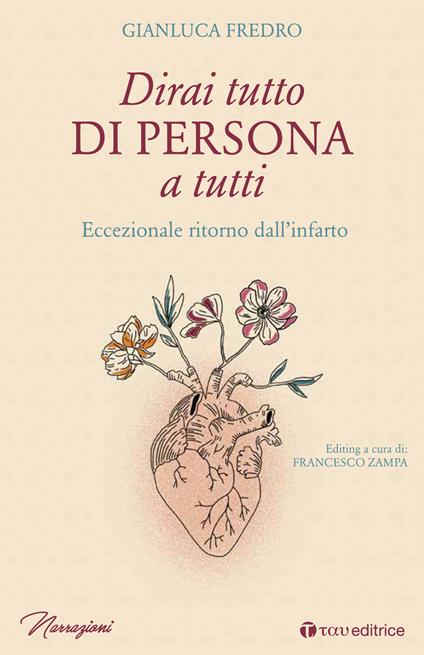 Dirai tutto di persona a tutti. Eccezionale ritorno dall’infarto - Gianluca Fredro - copertina