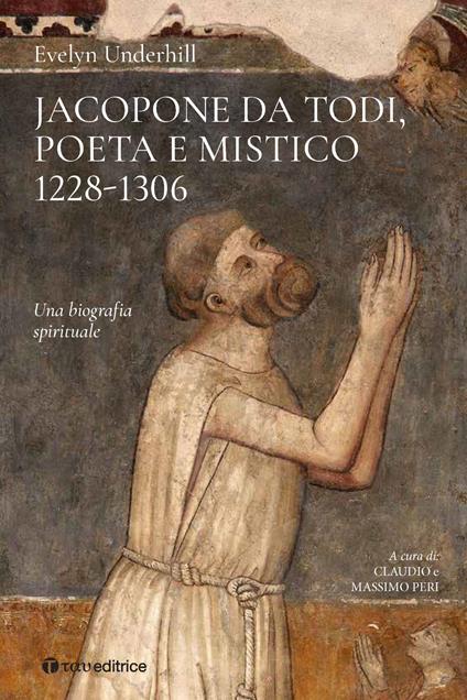 Jacopone da Todi poeta e mistico 1228-1306. Una biografia spirituale - Evelyn Underhill - copertina