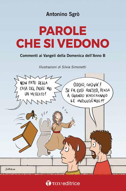 Parole che si vedono. Commenti ai Vangeli della Domenica dell'Anno B - Antonino Sgrò - copertina