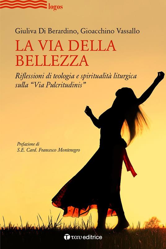 La via della bellezza. Riflessioni di teologia e spiritualità liturgica sulla «Via Pulcritudinis» - Giuliva Di Berardino,Gioacchino Vassallo - copertina