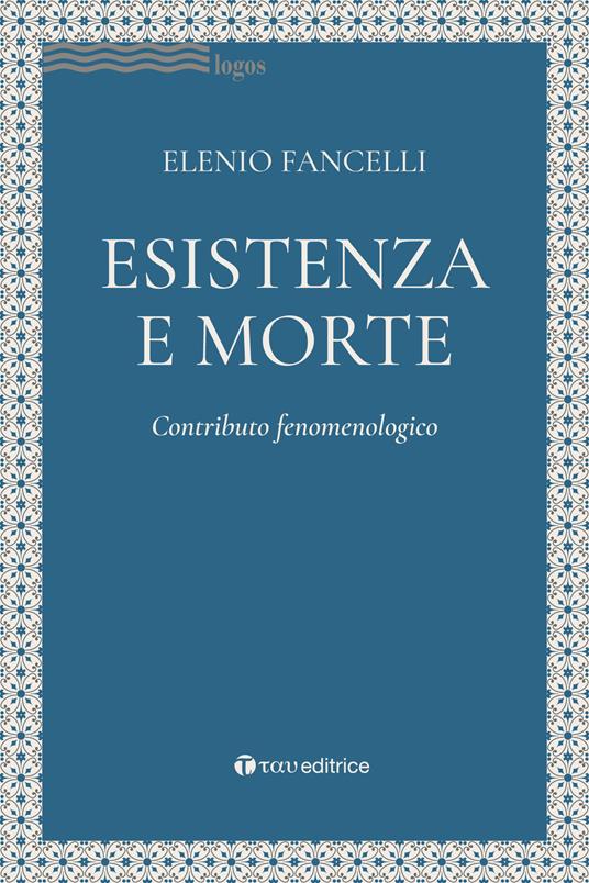 Esistenza e morte. Contributo fenomenologico - Elenio Fancelli - copertina