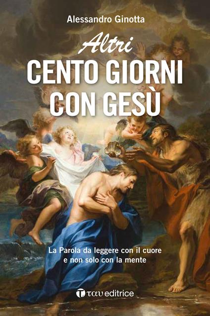 Altri cento giorni con Gesù. La Parola da leggere con il cuore e non solo con la mente - Alessandro Ginotta - copertina