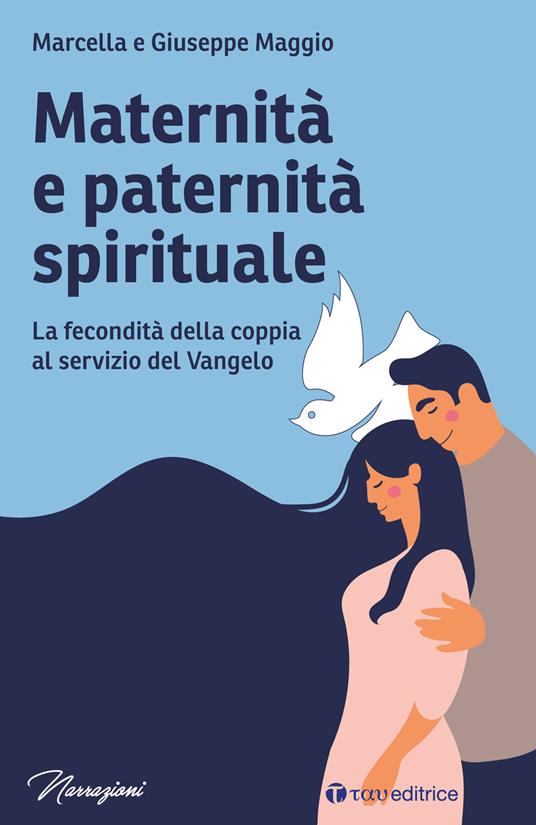 Maternità e paternità spirituale. La fecondità della coppia al servizio del Vangelo - Giuseppe Maggio,Marcella Maggio - copertina