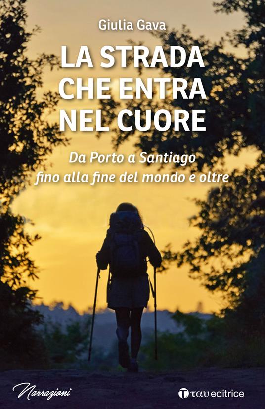 La strada che entra nel cuore. Da Porto a Santiago fino alla fine del mondo e oltre - Giulia Gava - copertina