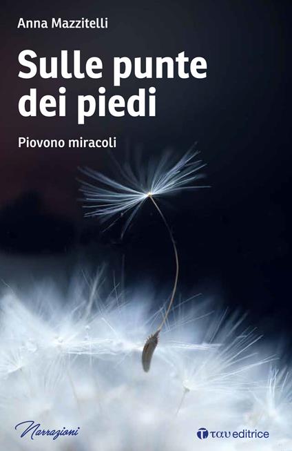 Sulle punte dei piedi. Piovono miracoli - Anna Mazzitelli - copertina