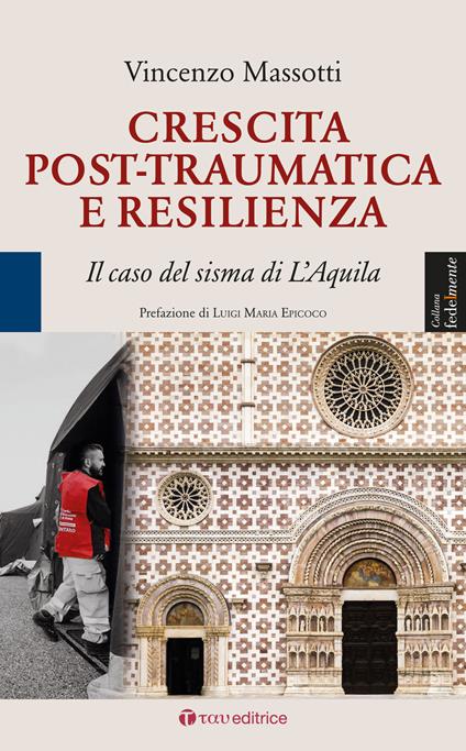 Crescita post-traumatica e resilienza. Il caso del sisma di L'Aquila - Vincenzo Massotti - copertina