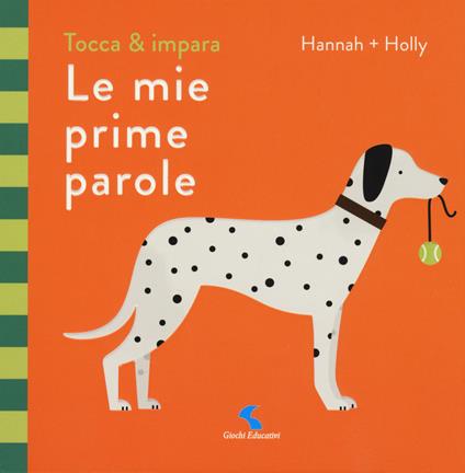 Le mie prime parole. Tocca & impara. Ediz. a colori - Hannah + Holly - copertina