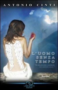 L' uomo senza tempo. Se non avessimo sentimenti non saremmo umani - Antonio Cinti - copertina