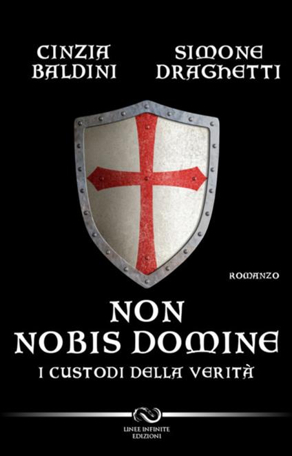 Non nobis domine. I custodi della verità - Cinzia Baldini,Simone Draghetti - copertina