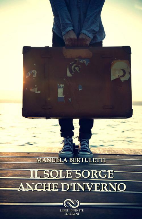 Il sole sorge anche d'inverno - Manuela Bertuletti - copertina