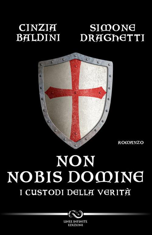 Non nobis domine. I custodi della verità - Cinzia Baldini,Simone Draghetti - copertina