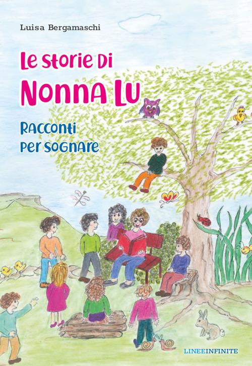 Le storie di nonna Lu. Racconti per sognare. Ediz. illustrata - Luisa Bergamaschi - copertina