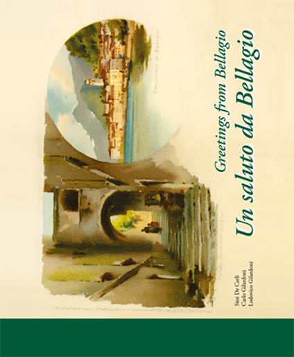 Un saluto da Bellagio-Greetings from Bellagio. Ediz. bilingue - Carlo Gilardoni,Lodovico Gilardoni,Sissi De Carli - copertina
