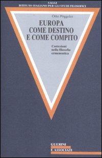 Europa come destino e come compito. Correzioni nella filosofia ermeneutica - Otto Pöggeler - copertina