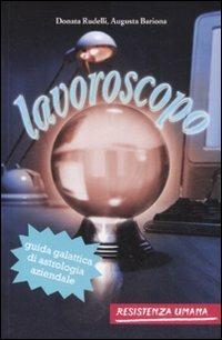 Lavoroscopo. Guida galattica di astrologia aziendale - Donata Rudelli,Augusta Bariona - copertina