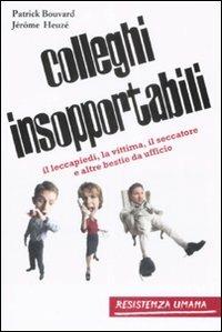 Colleghi insopportabili. Il leccapiedi, la vittima, il seccatore e altre bestie da ufficio - Patrick Bouvard,Jérome Heuzé - copertina