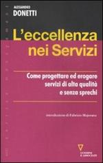 L' eccellenza nei servizi. Come progettare ed erogare servizi di alta qualità e senza sprechi