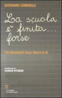 La scuola è finita... forse. Per insegnanti sulle tracce di sé - Giovanni Cominelli - copertina