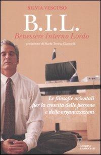 BIL. Benessere interno lordo. Le filosofie orientali per la crescita delle persone e delle organizzazioni - Silvia Vescuso - copertina