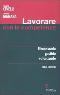 Lavorare con le competenze. Riconoscerle, gestirle, valorizzarle - Franco Civelli,Daniele Manara - copertina