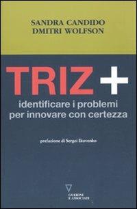 Triz+. Identificare i problemi per innovare con certezza - Sandra Candido,Dmitri Wolfson - copertina