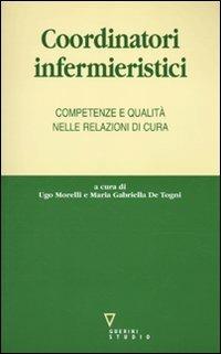 Coordinatori infermieristici. Competenze e qualità nelle relazioni di cura - copertina